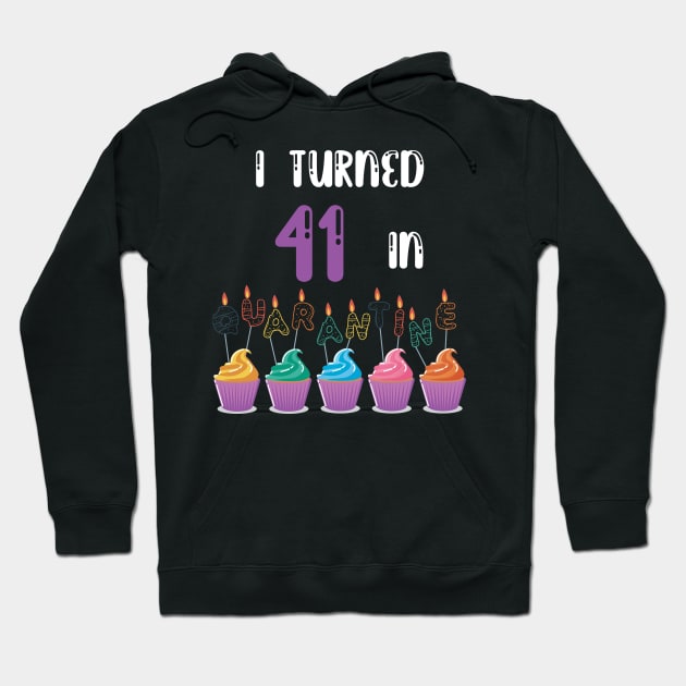 I Turned 41 In Quarantine funny idea birthday t-shirt Hoodie by fatoajmii